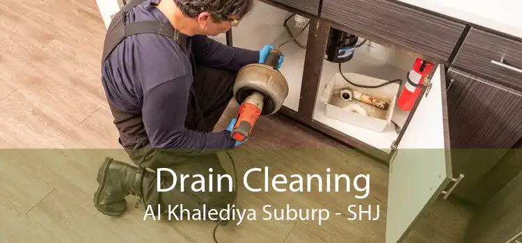 Drain Cleaning Al Khalediya Suburp - SHJ
