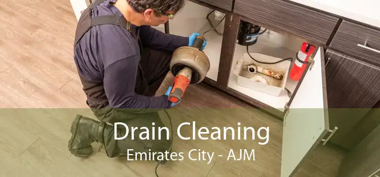 Drain Cleaning Emirates City - AJM