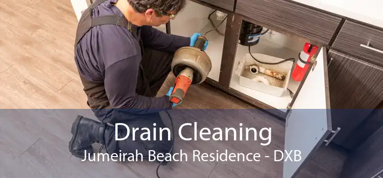 Drain Cleaning Jumeirah Beach Residence - DXB