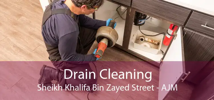 Drain Cleaning Sheikh Khalifa Bin Zayed Street - AJM