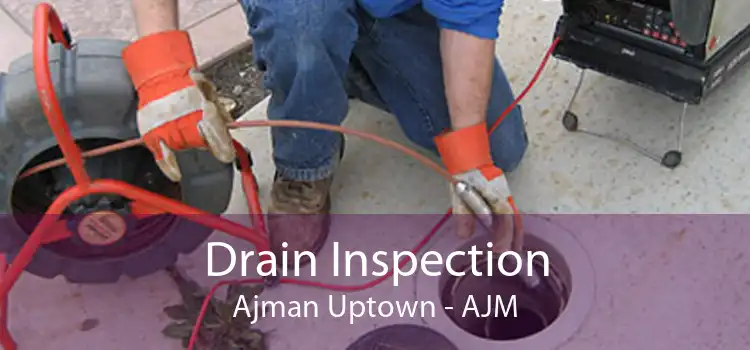 Drain Inspection Ajman Uptown - AJM