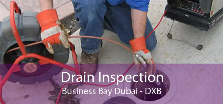 Drain Inspection Business Bay Dubai - DXB