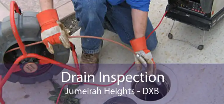 Drain Inspection Jumeirah Heights - DXB