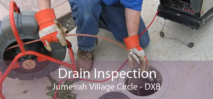 Drain Inspection Jumeirah Village Circle - DXB