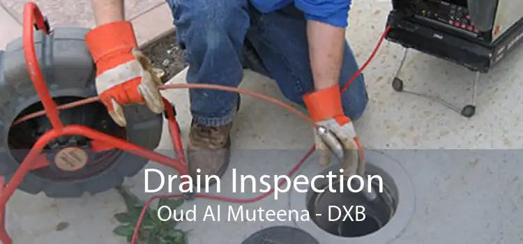 Drain Inspection Oud Al Muteena - DXB