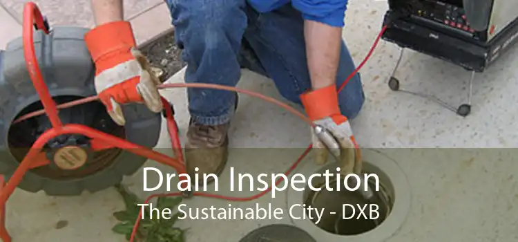Drain Inspection The Sustainable City - DXB