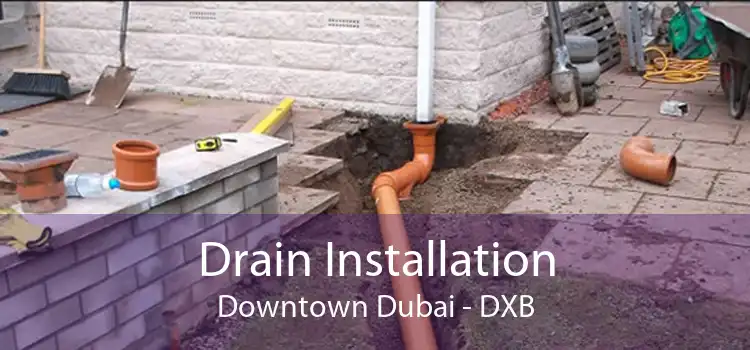 Drain Installation Downtown Dubai - DXB