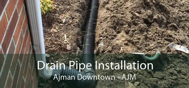Drain Pipe Installation Ajman Downtown - AJM