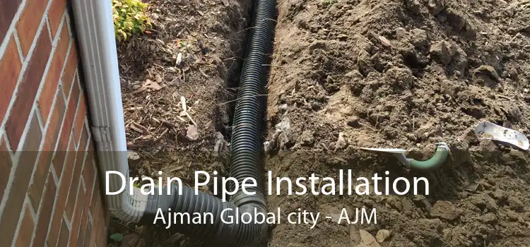 Drain Pipe Installation Ajman Global city - AJM