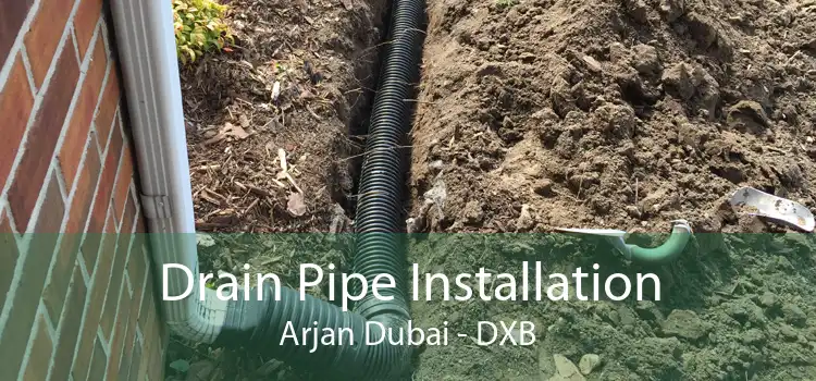 Drain Pipe Installation Arjan Dubai - DXB