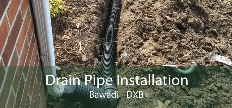 Drain Pipe Installation Bawadi - DXB