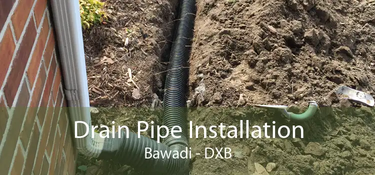 Drain Pipe Installation Bawadi - DXB