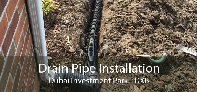 Drain Pipe Installation Dubai Investment Park - DXB