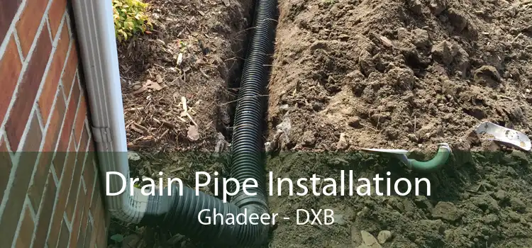 Drain Pipe Installation Ghadeer - DXB
