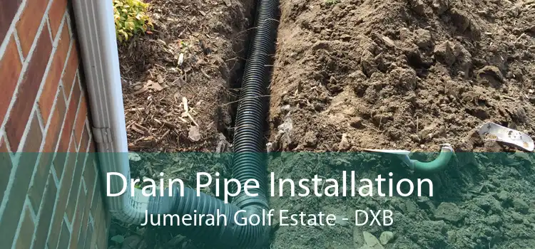 Drain Pipe Installation Jumeirah Golf Estate - DXB