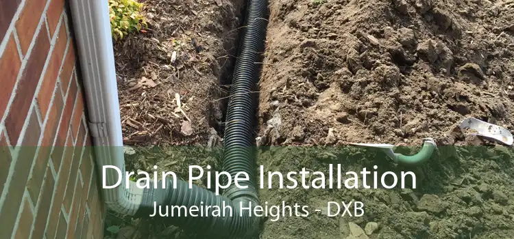 Drain Pipe Installation Jumeirah Heights - DXB