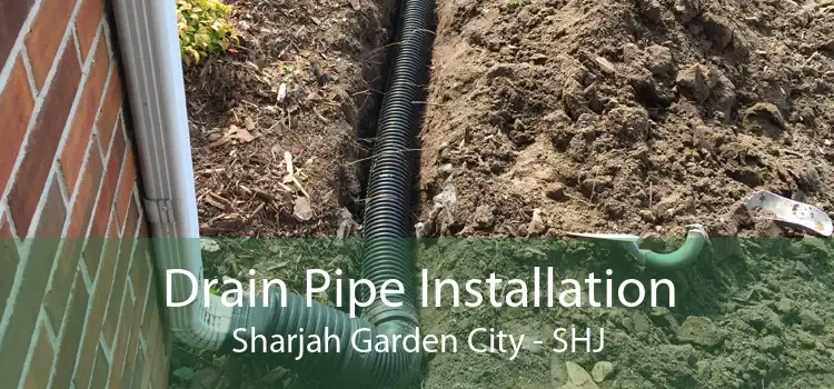Drain Pipe Installation Sharjah Garden City - SHJ