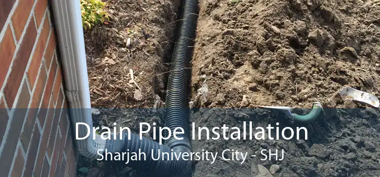 Drain Pipe Installation Sharjah University City - SHJ