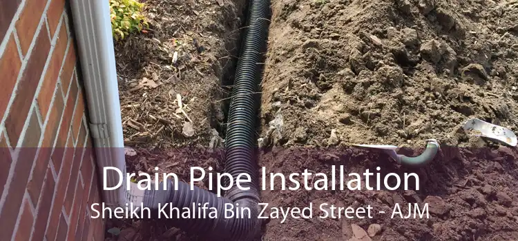 Drain Pipe Installation Sheikh Khalifa Bin Zayed Street - AJM