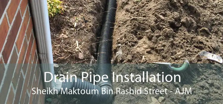 Drain Pipe Installation Sheikh Maktoum Bin Rashid Street - AJM