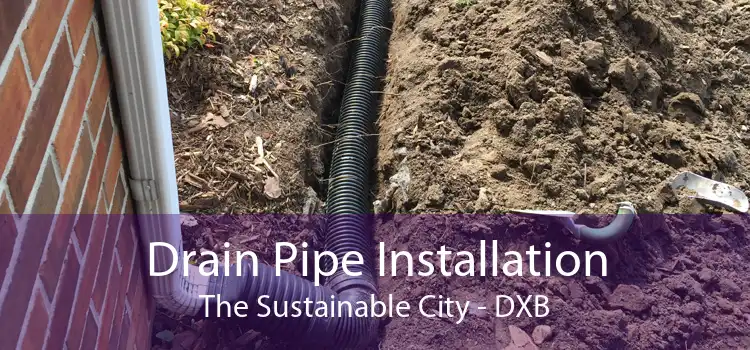 Drain Pipe Installation The Sustainable City - DXB