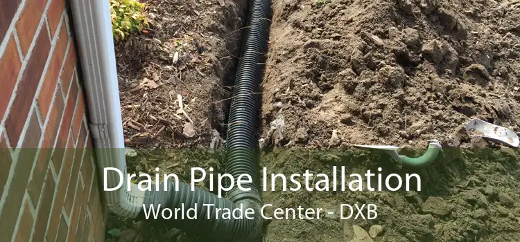 Drain Pipe Installation World Trade Center - DXB