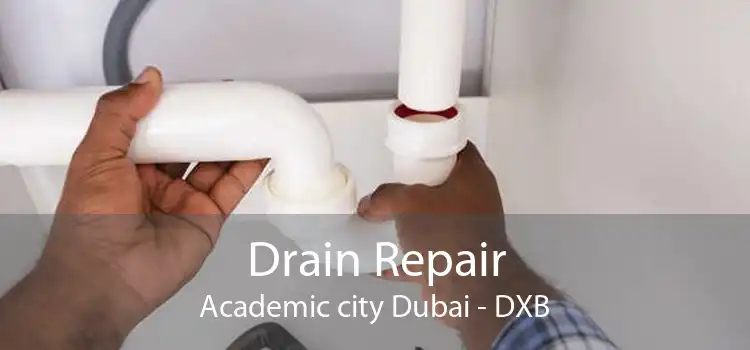 Drain Repair Academic city Dubai - DXB