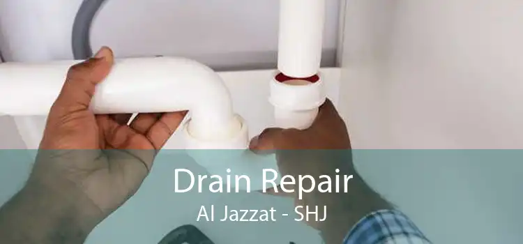Drain Repair Al Jazzat - SHJ