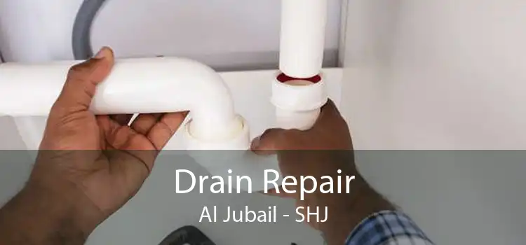 Drain Repair Al Jubail - SHJ
