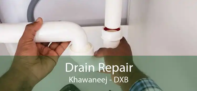 Drain Repair Khawaneej - DXB