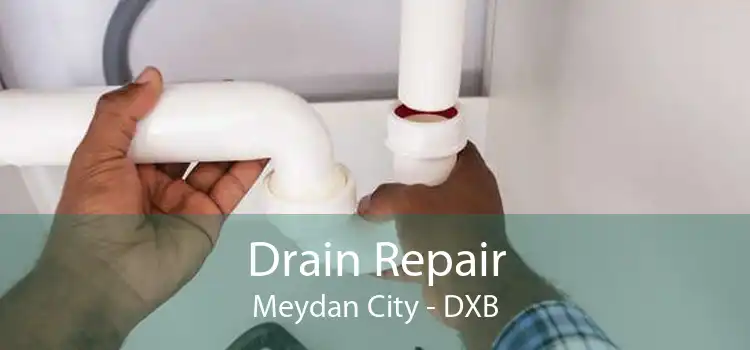 Drain Repair Meydan City - DXB