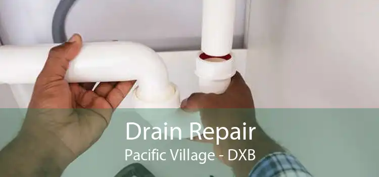 Drain Repair Pacific Village - DXB