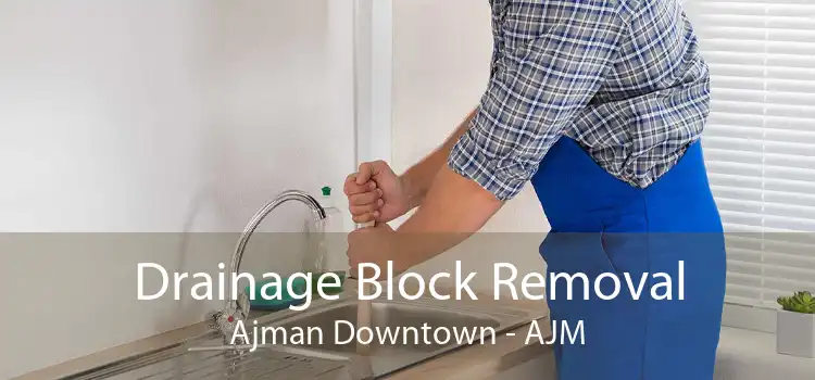 Drainage Block Removal Ajman Downtown - AJM