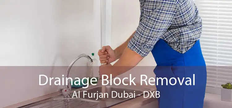 Drainage Block Removal Al Furjan Dubai - DXB