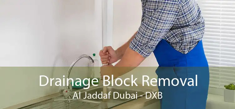 Drainage Block Removal Al Jaddaf Dubai - DXB