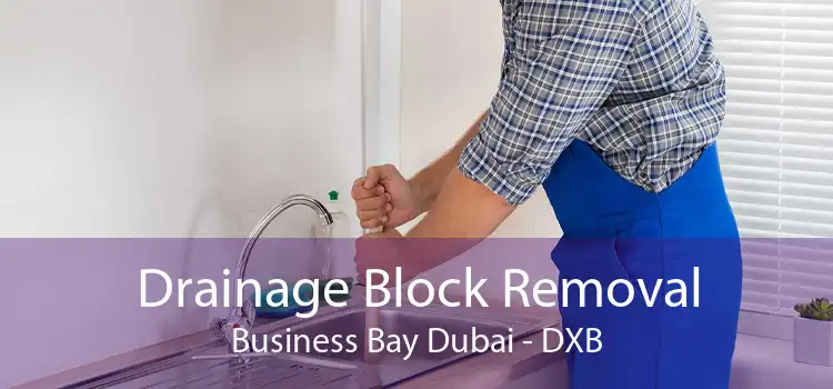 Drainage Block Removal Business Bay Dubai - DXB