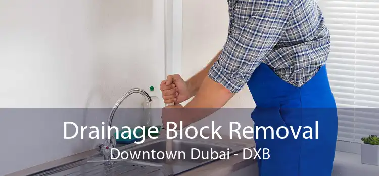 Drainage Block Removal Downtown Dubai - DXB
