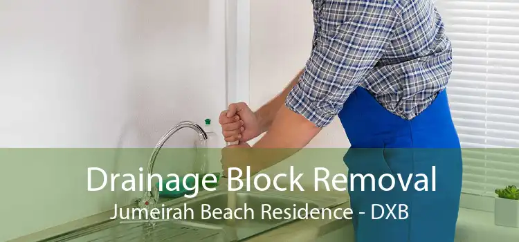 Drainage Block Removal Jumeirah Beach Residence - DXB
