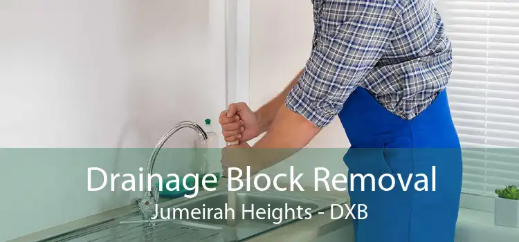 Drainage Block Removal Jumeirah Heights - DXB