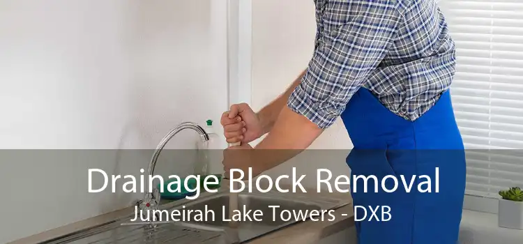 Drainage Block Removal Jumeirah Lake Towers - DXB