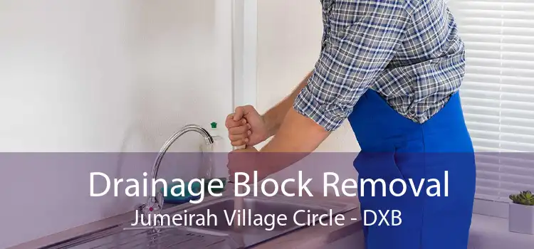 Drainage Block Removal Jumeirah Village Circle - DXB