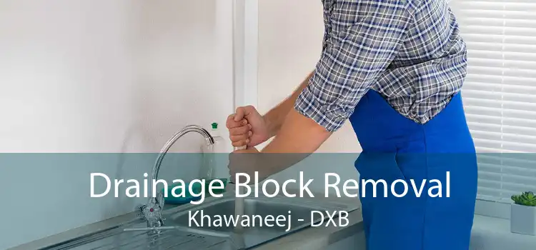 Drainage Block Removal Khawaneej - DXB