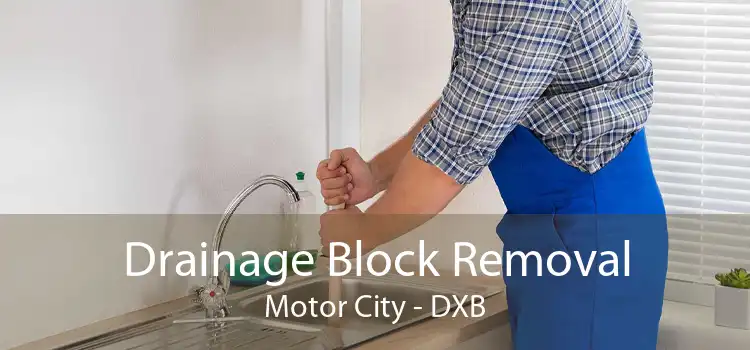 Drainage Block Removal Motor City - DXB