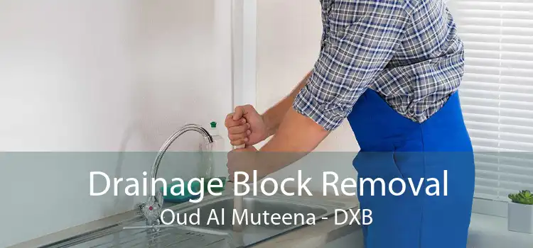 Drainage Block Removal Oud Al Muteena - DXB