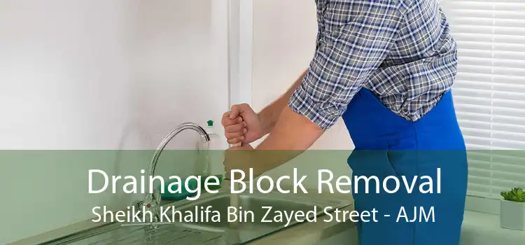 Drainage Block Removal Sheikh Khalifa Bin Zayed Street - AJM