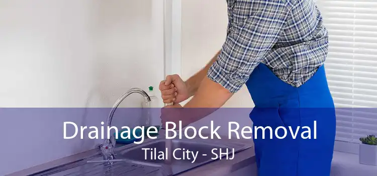 Drainage Block Removal Tilal City - SHJ