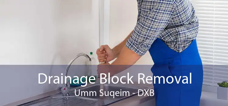 Drainage Block Removal Umm Suqeim - DXB