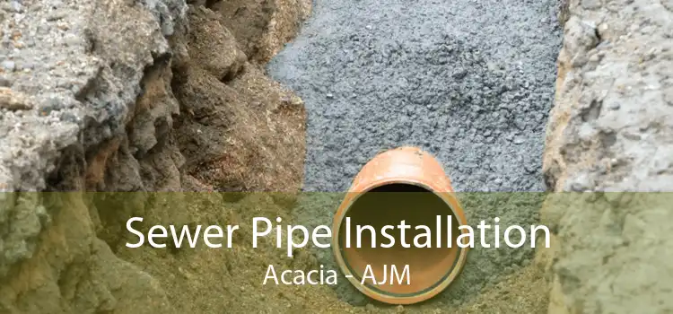 Sewer Pipe Installation Acacia - AJM