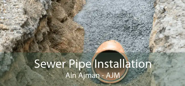 Sewer Pipe Installation Ain Ajman - AJM