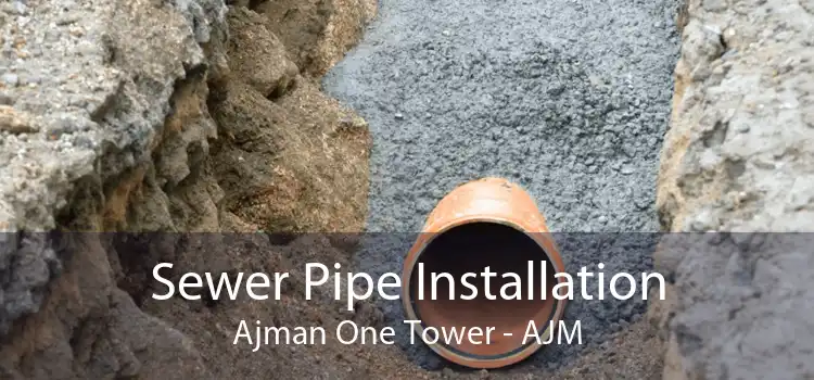 Sewer Pipe Installation Ajman One Tower - AJM